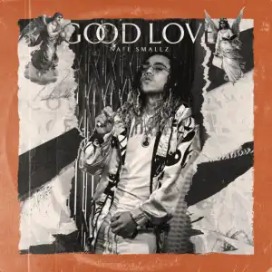 Good Love BY Nafe Smallz